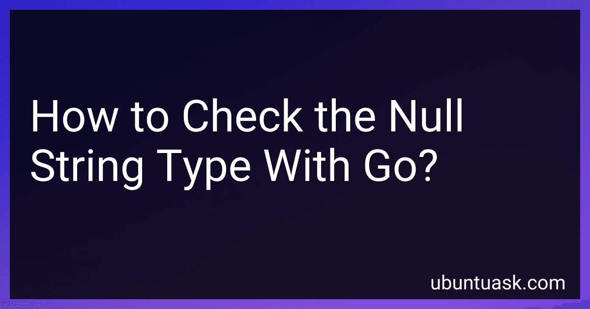 How to Check the Null String Type With Go? image