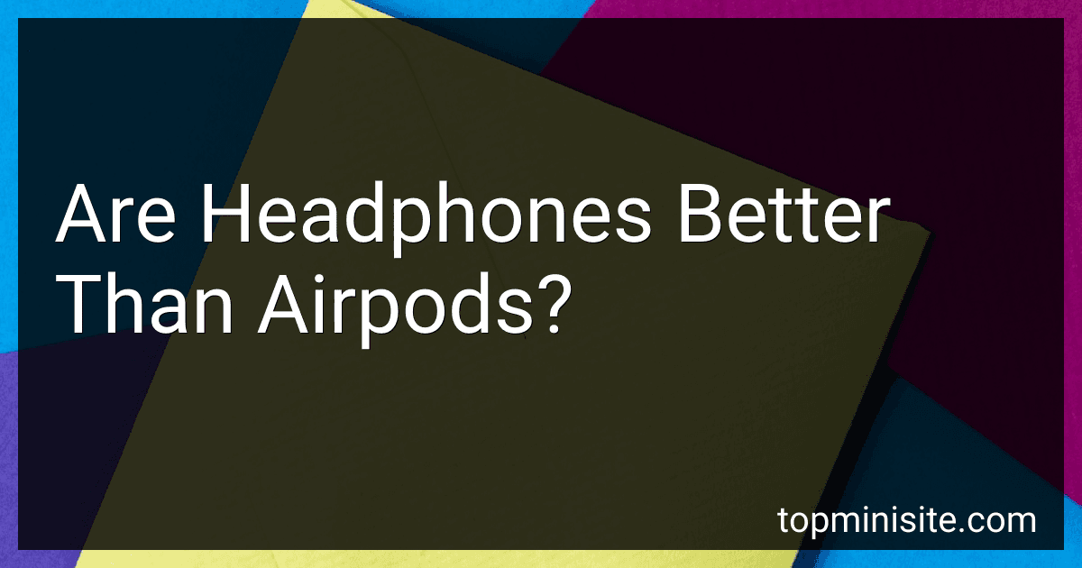 Are Headphones Better Than Airpods? image