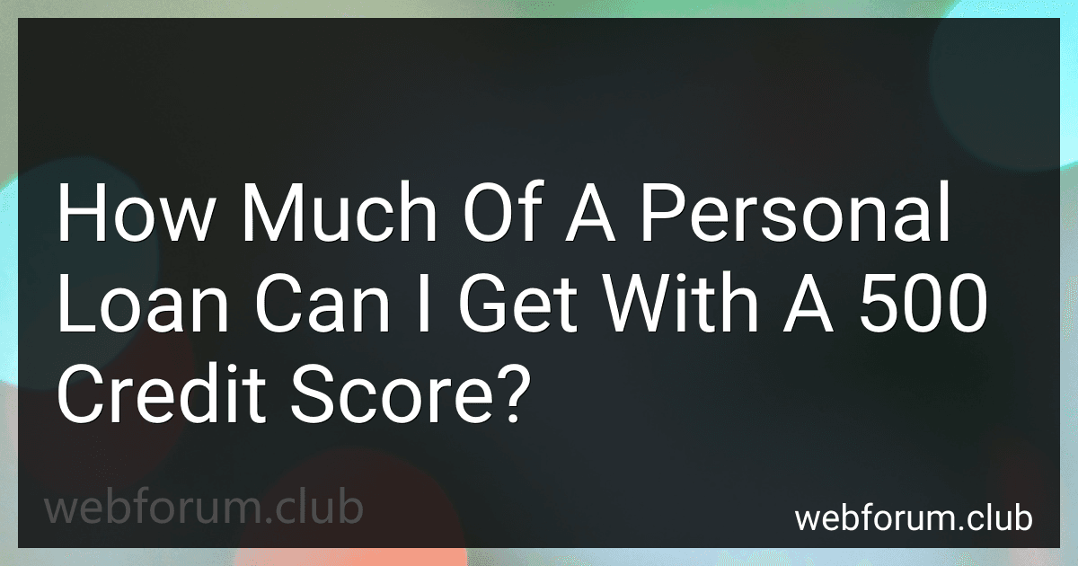 How Much Of A Personal Loan Can I Get With A 500 Credit Score? image