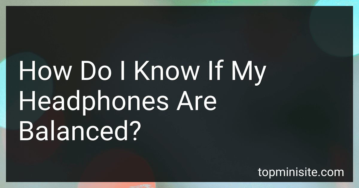 How Do I Know If My Headphones Are Balanced? image