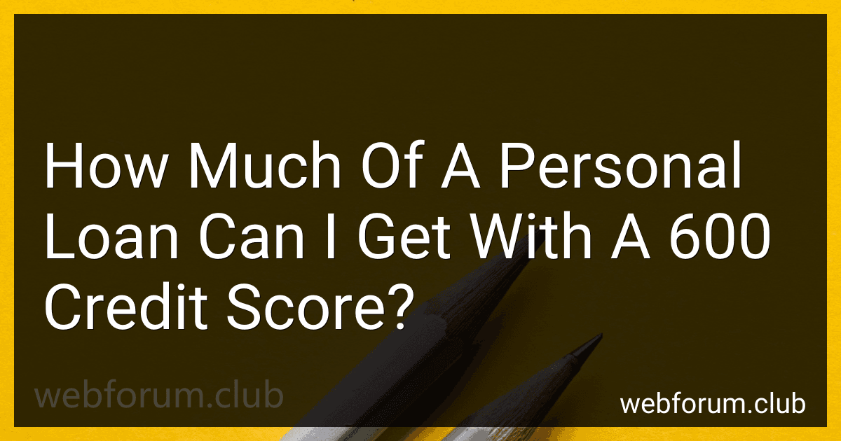 How Much Of A Personal Loan Can I Get With A 600 Credit Score? image