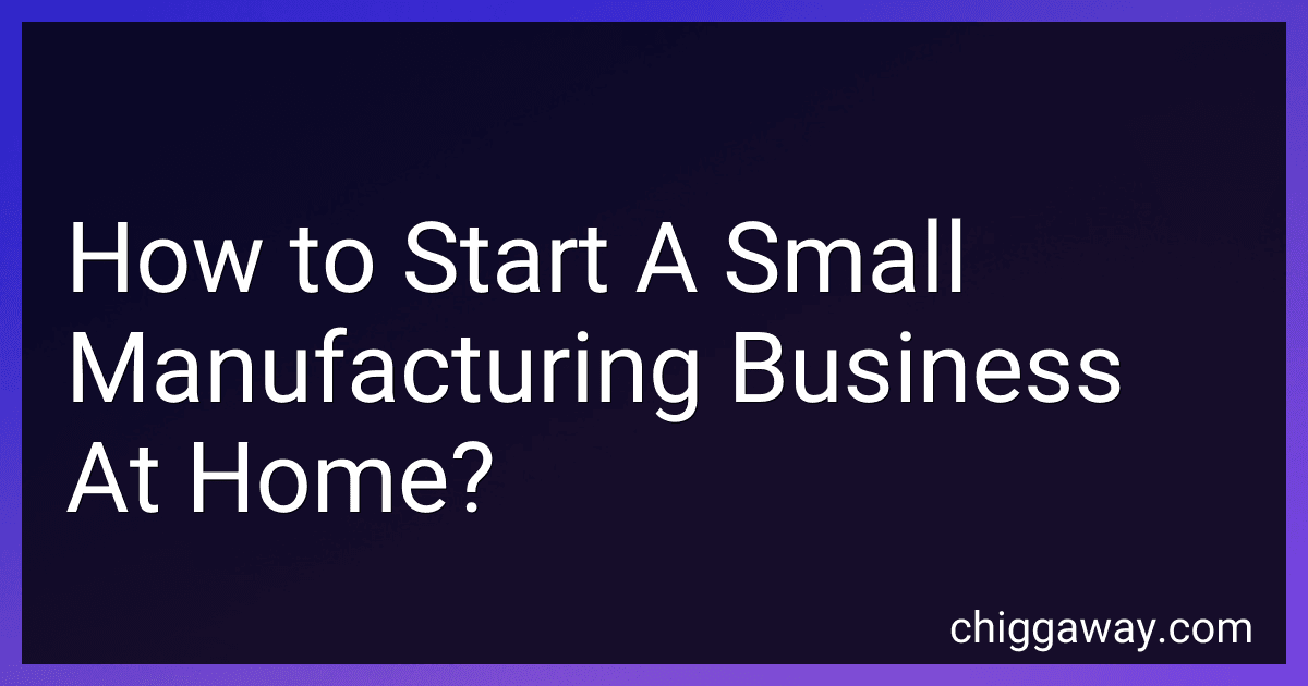 How to Start A Small Manufacturing Business At Home? preview