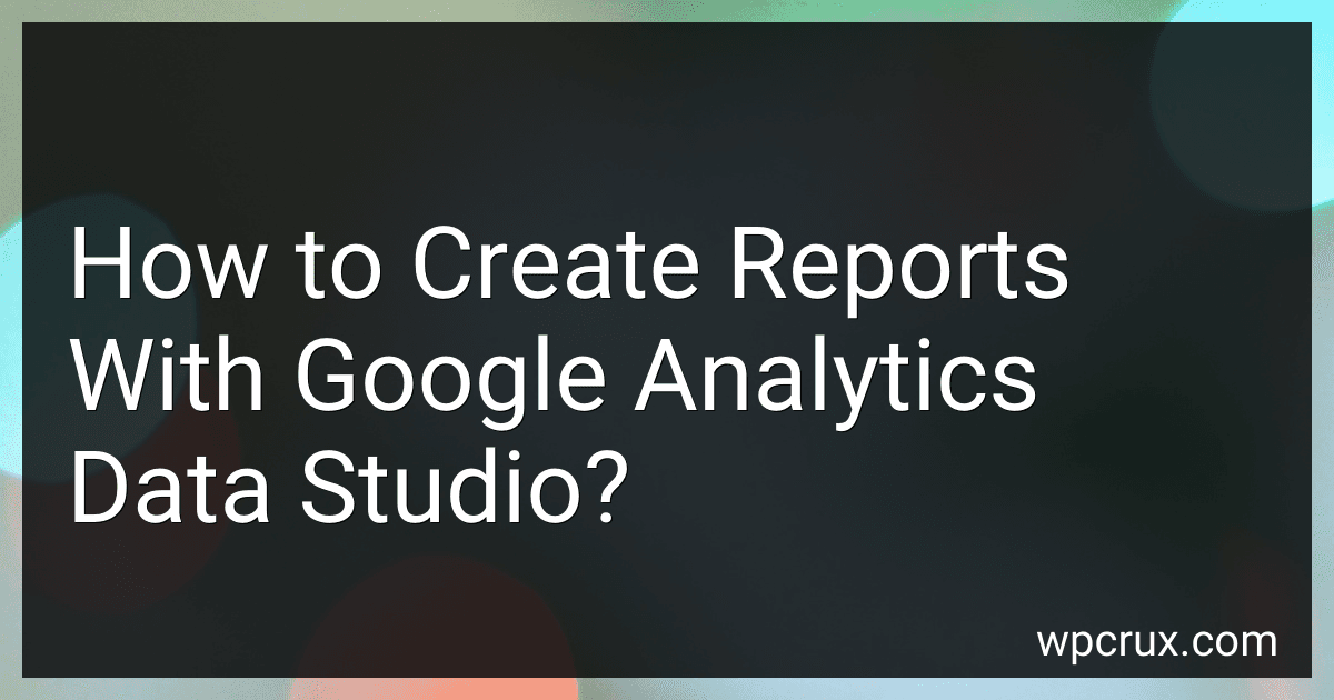 How to Create Reports With Google Analytics Data Studio? image