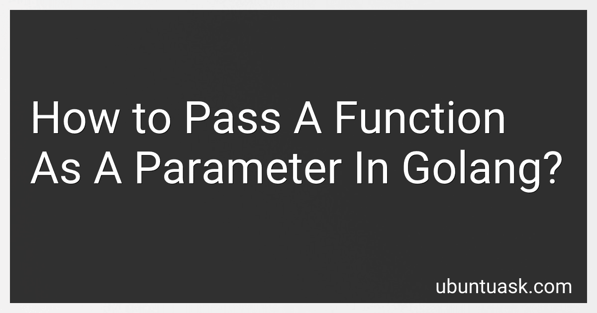How to Pass A Function As A Parameter In Golang? image