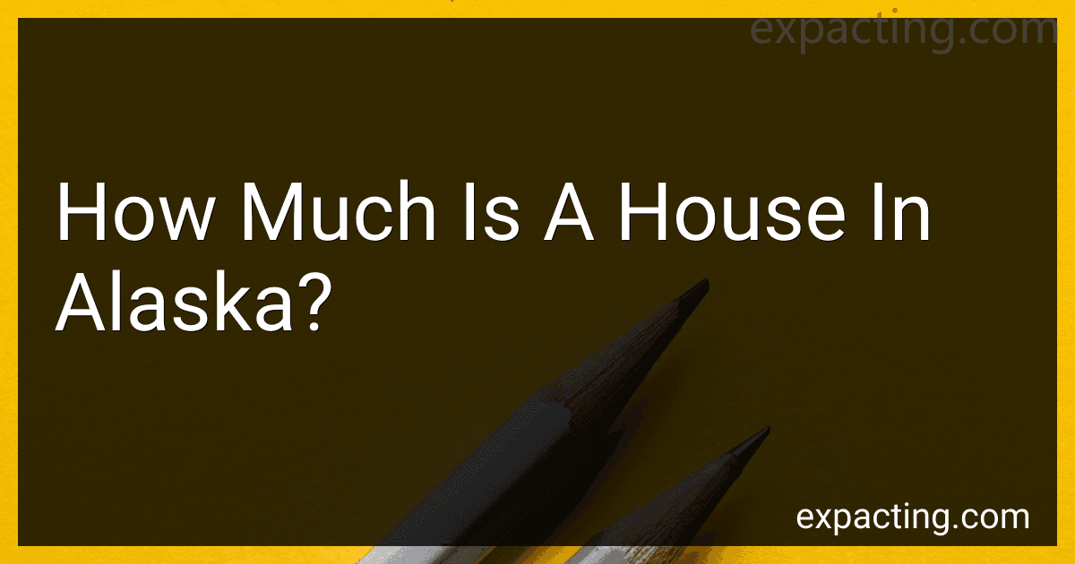 How Much Is A House In Alaska? preview
