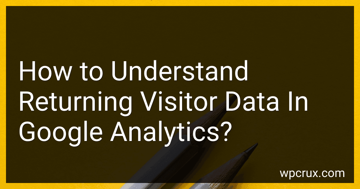 How to Understand Returning Visitor Data In Google Analytics? image