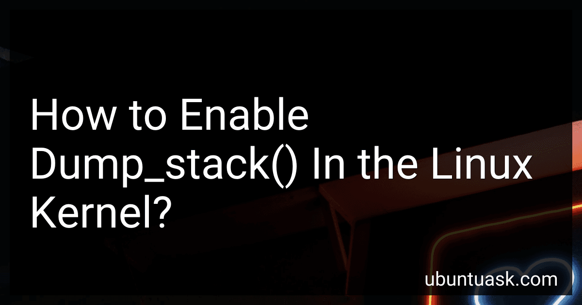 How to Enable Dump_stack() In the Linux Kernel? image