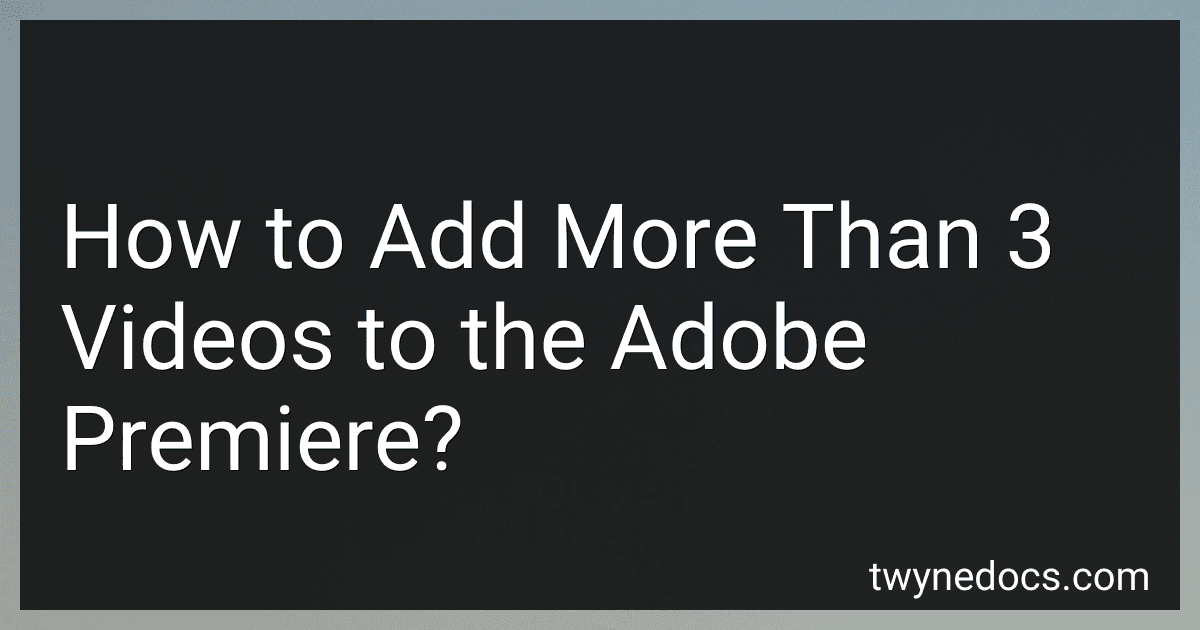 How to Add More Than 3 Videos to the Adobe Premiere? image