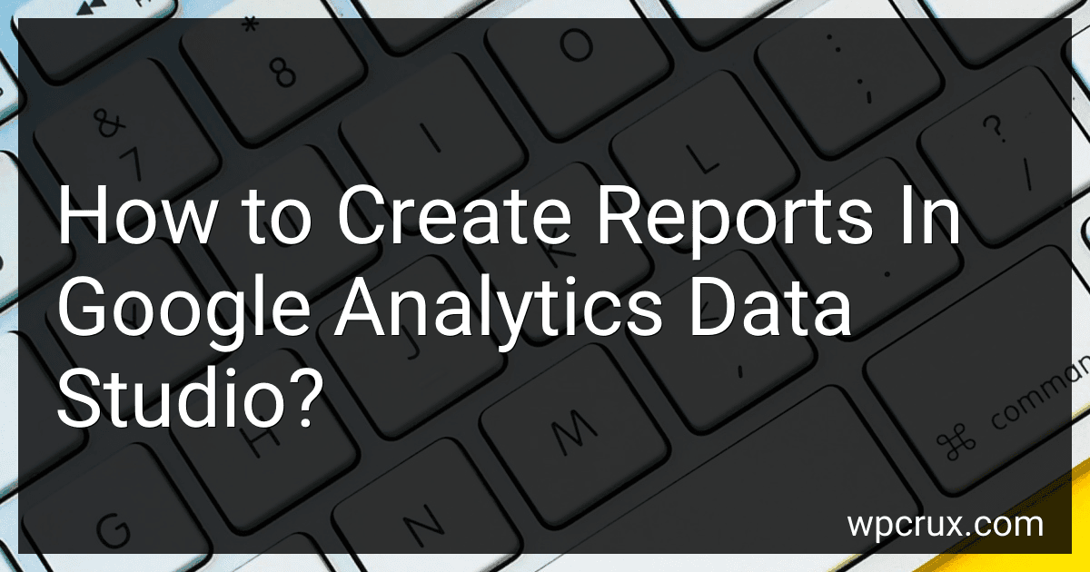 How to Create Reports In Google Analytics Data Studio? image