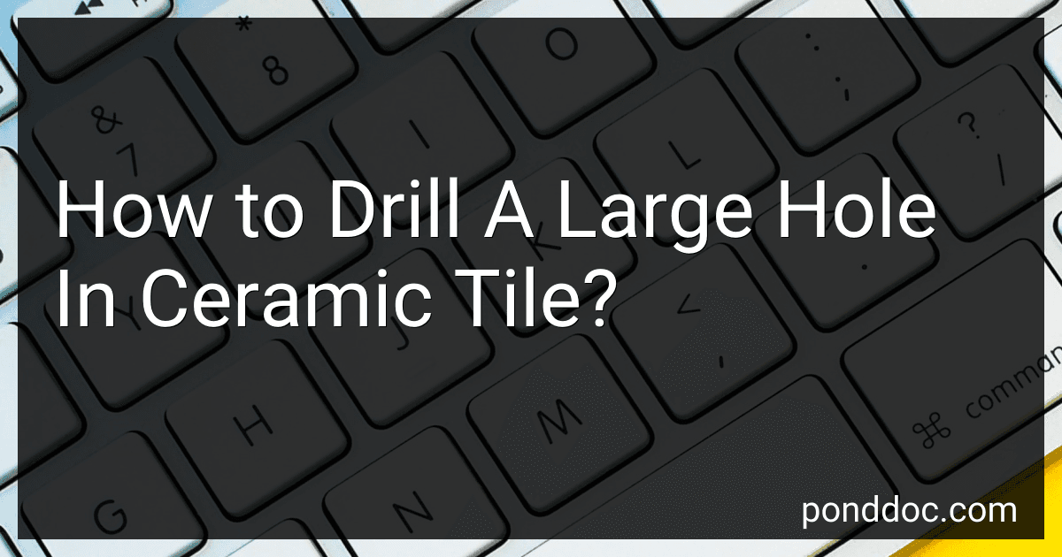 How to Drill A Large Hole In Ceramic Tile? image