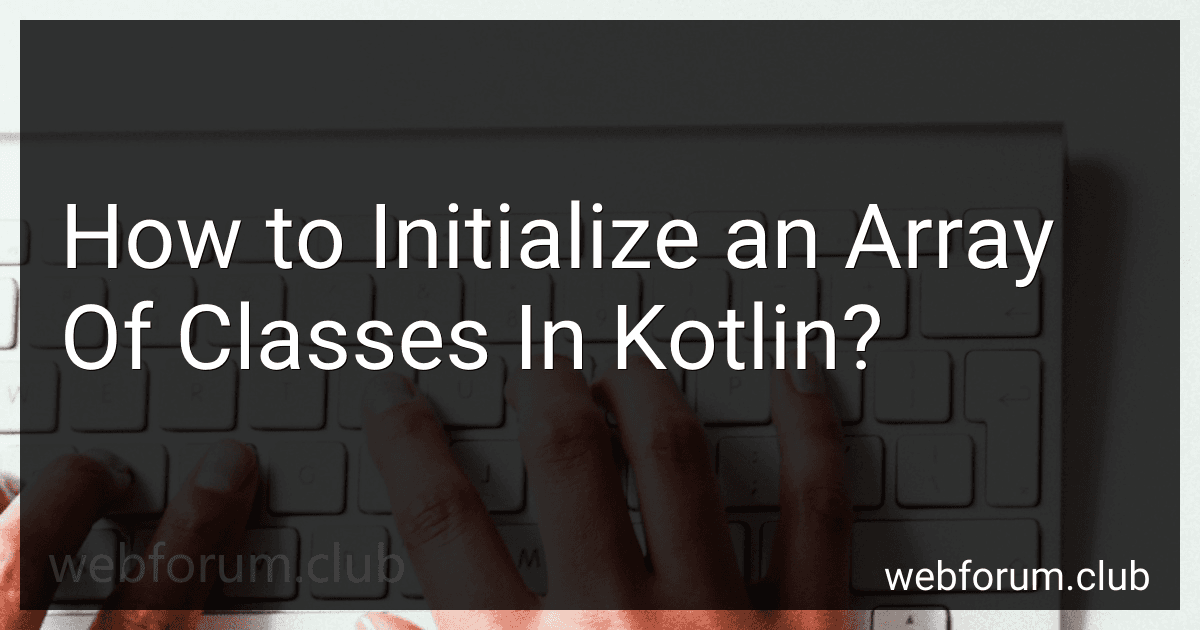 How to Initialize an Array Of Classes In Kotlin? image