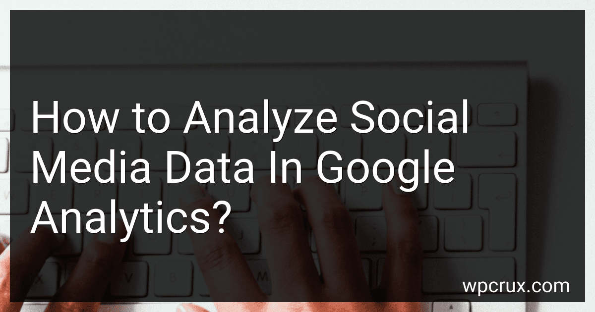 How to Analyze Social Media Data In Google Analytics? image