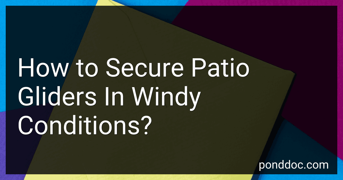 How to Secure Patio Gliders In Windy Conditions? image