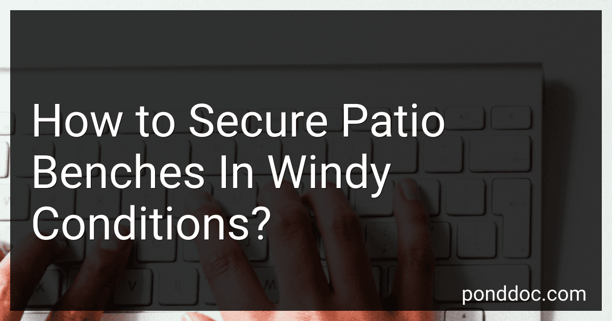 How to Secure Patio Benches In Windy Conditions? image