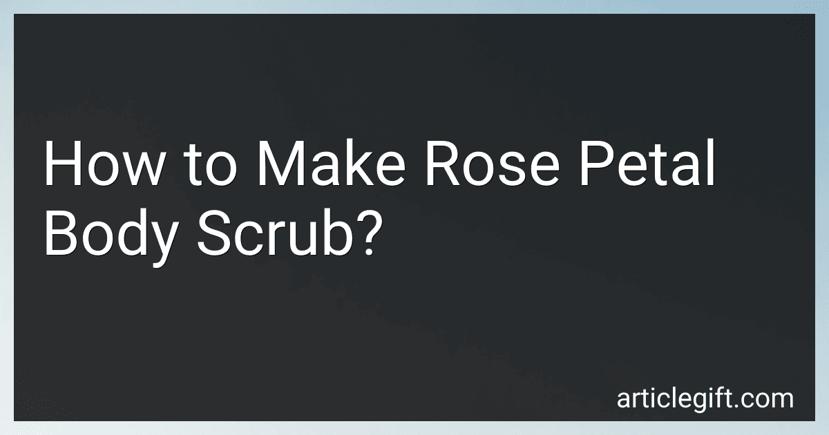 How to Make Rose Petal Body Scrub? image