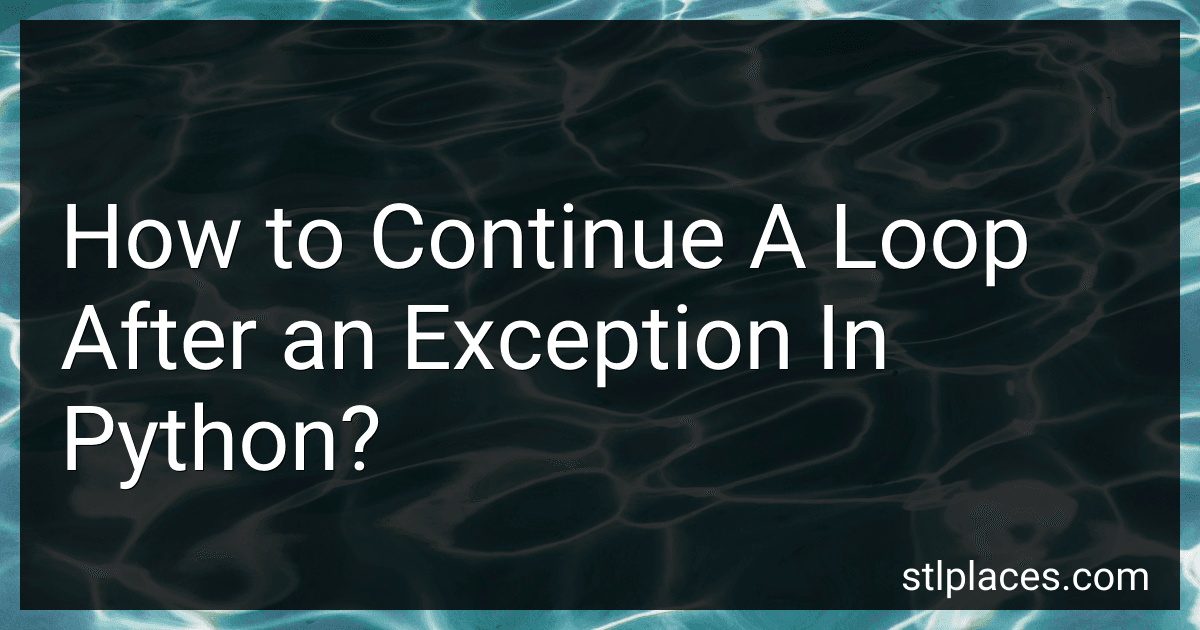 How to Continue A Loop After an Exception In Python? image