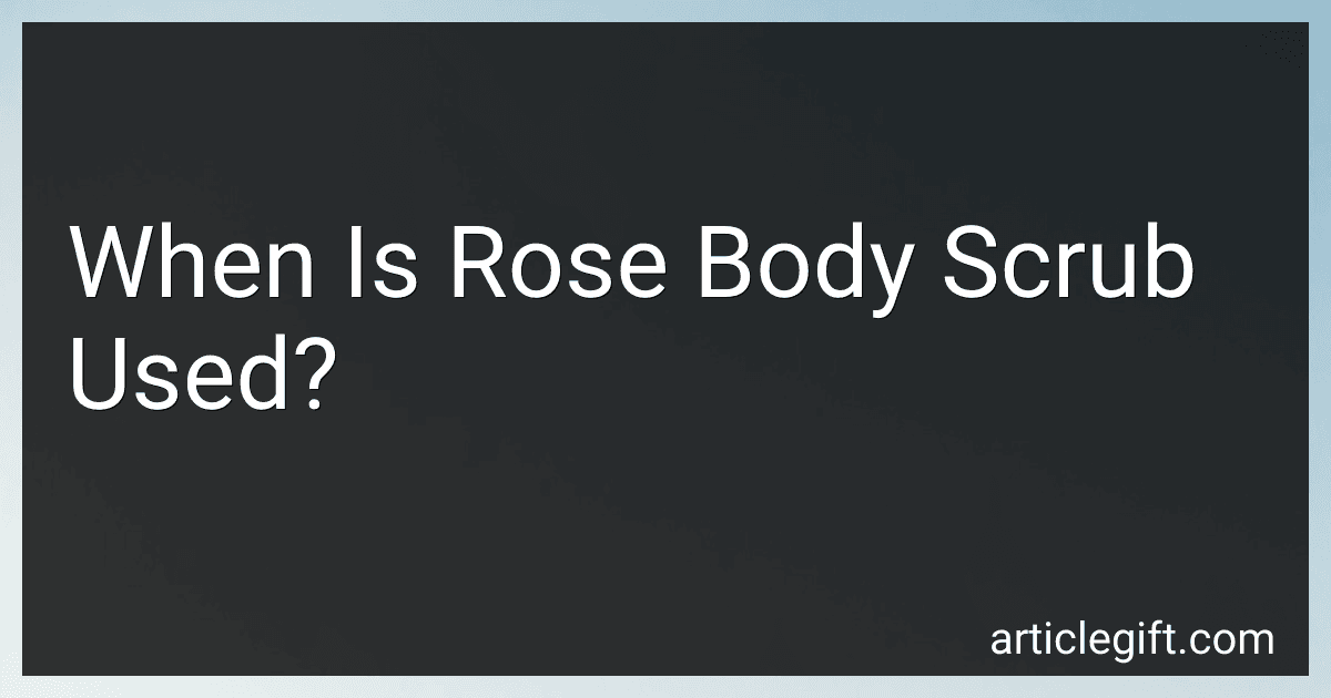 When Is Rose Body Scrub Used? image