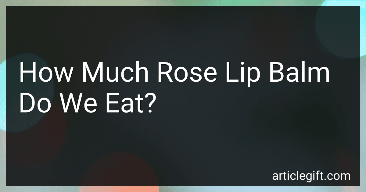 How Much Rose Lip Balm Do We Eat? image
