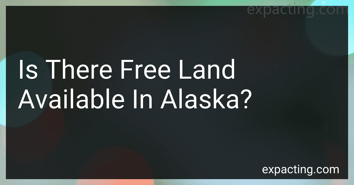 Is There Free Land Available In Alaska? preview