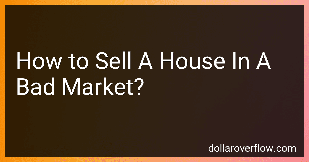How to Sell A House In A Bad Market? image