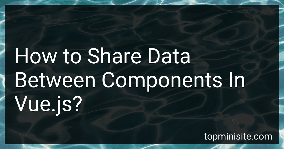 How to Share Data Between Components In Vue.js? image