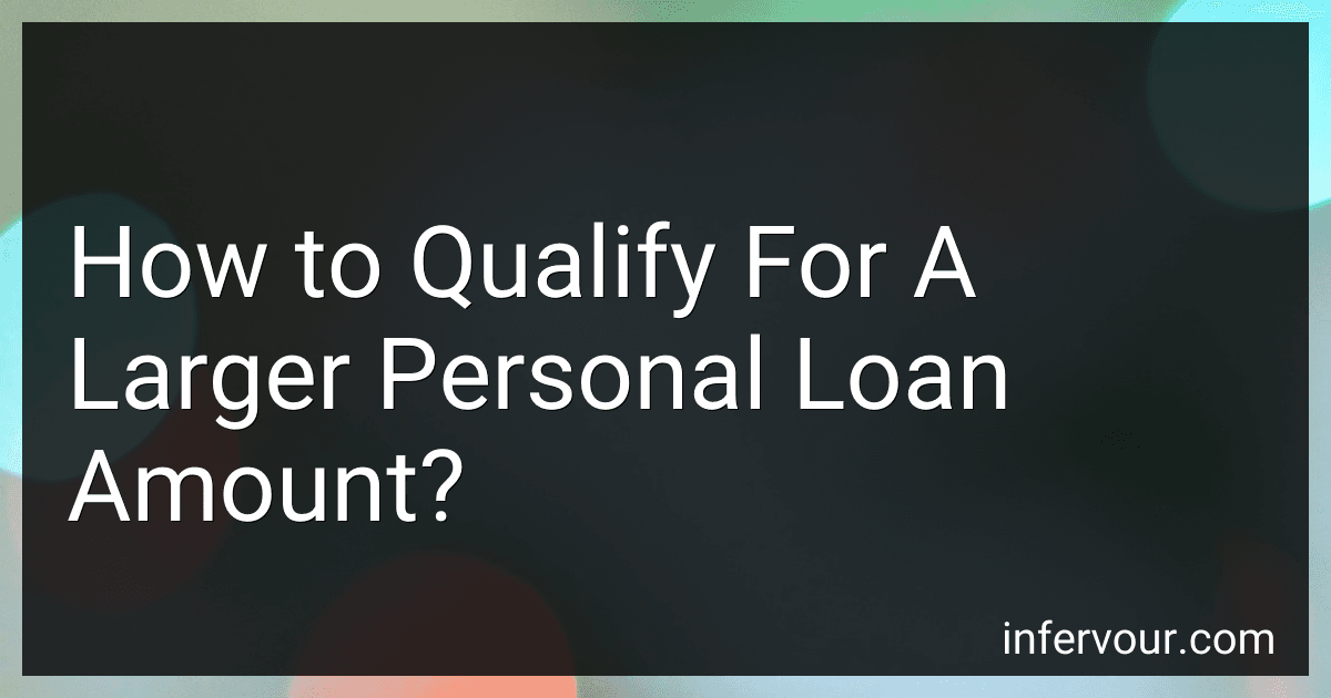 How to Qualify For A Larger Personal Loan Amount? image