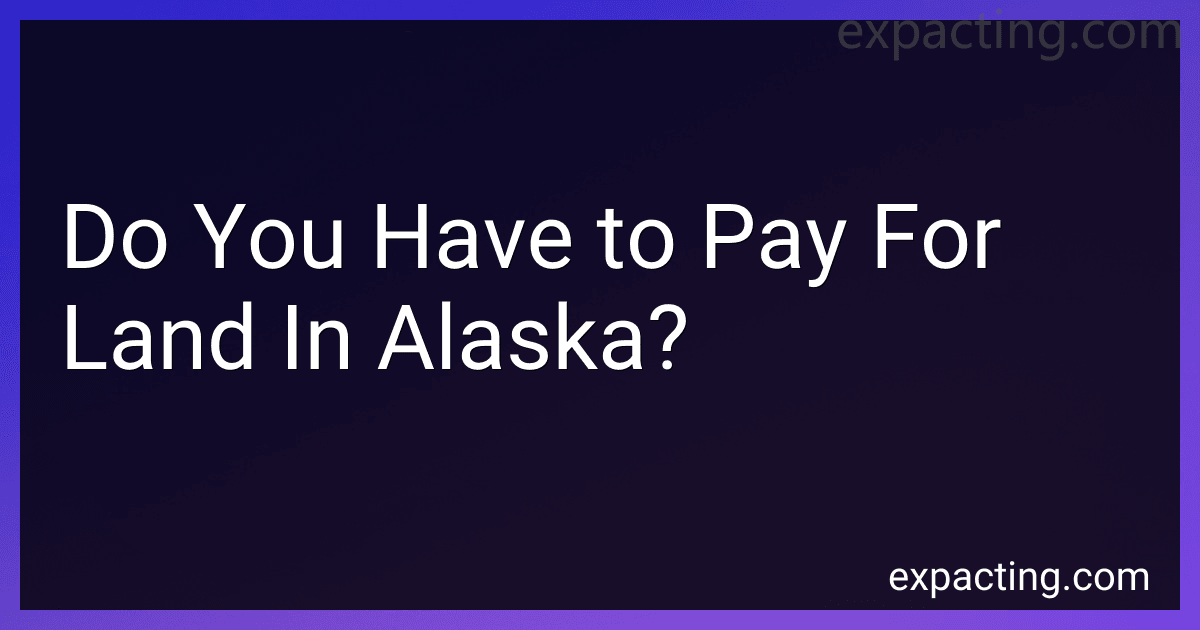 Do You Have to Pay For Land In Alaska? preview