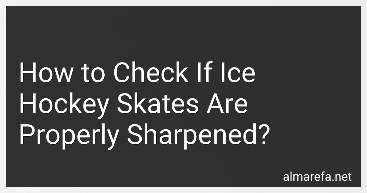 How to Check If Ice Hockey Skates Are Properly Sharpened? preview
