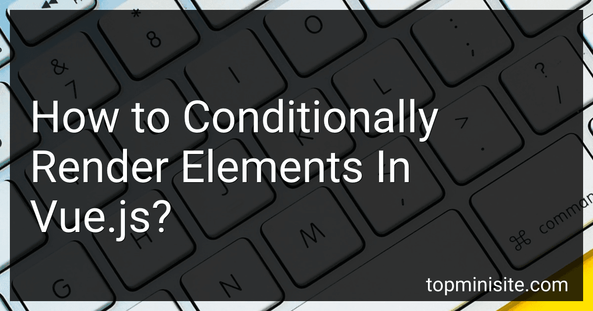 How to Conditionally Render Elements In Vue.js? image