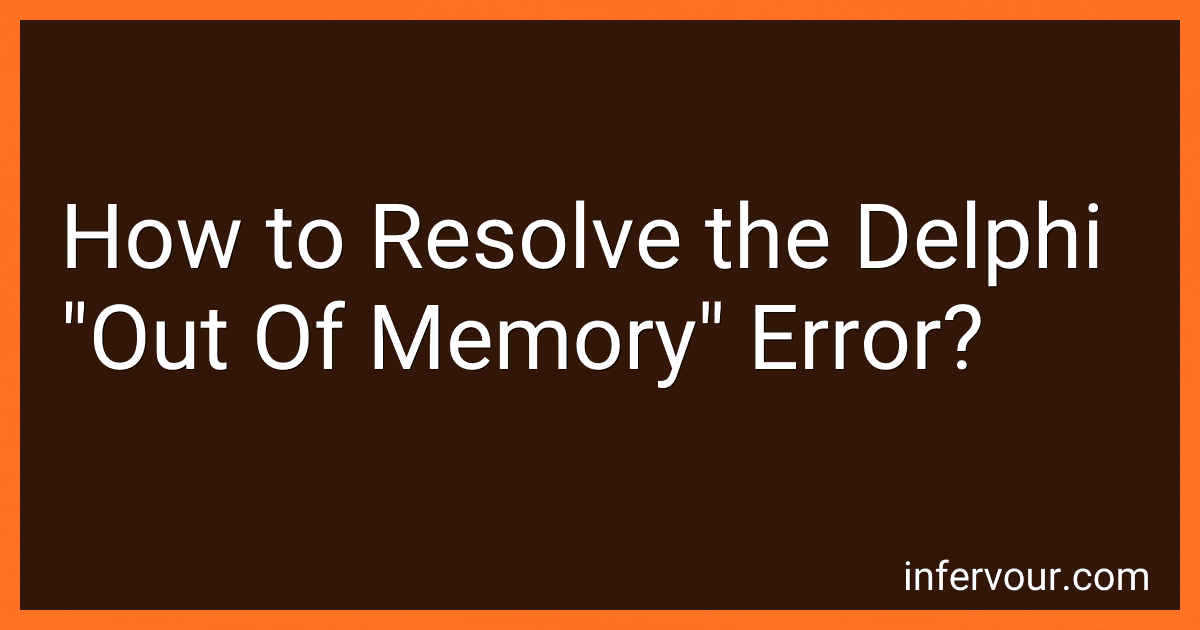 How to Resolve the Delphi "Out Of Memory" Error? image