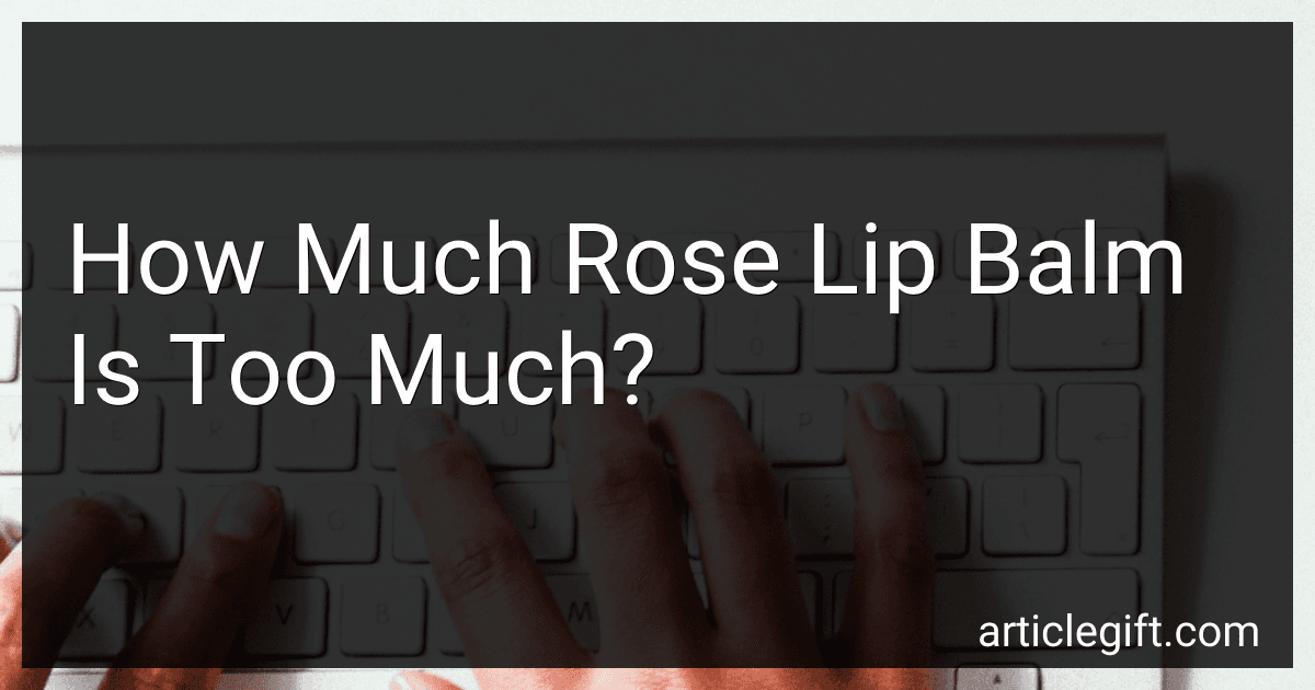 How Much Rose Lip Balm Is Too Much? image