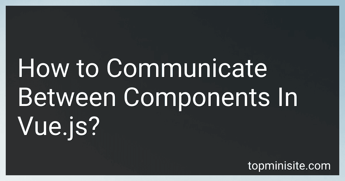 How to Communicate Between Components In Vue.js? image