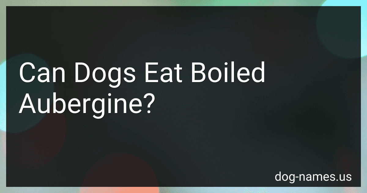 Can Dogs Eat Boiled Aubergine? preview