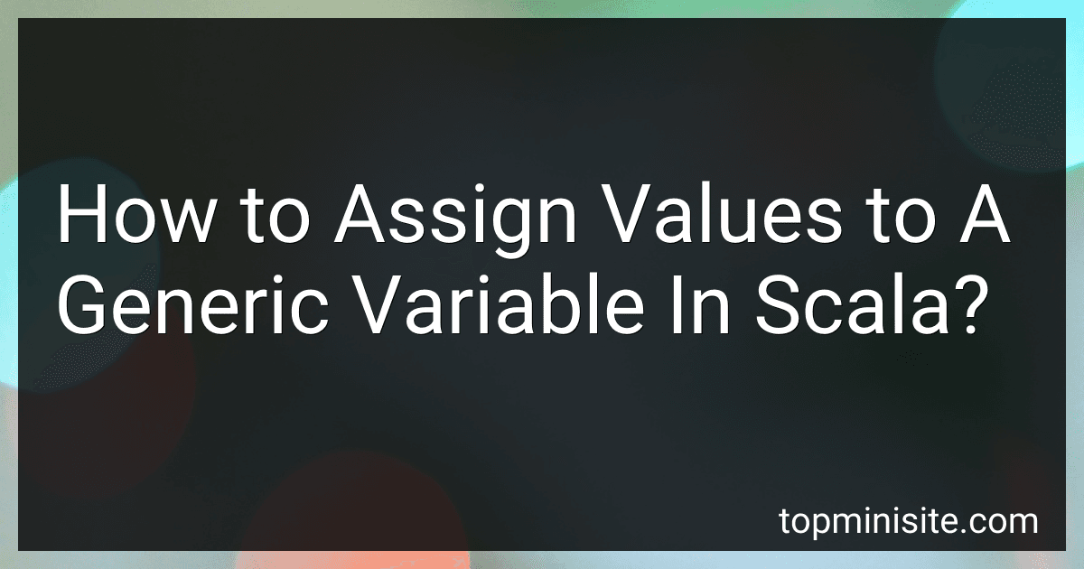How to Assign Values to A Generic Variable In Scala? image