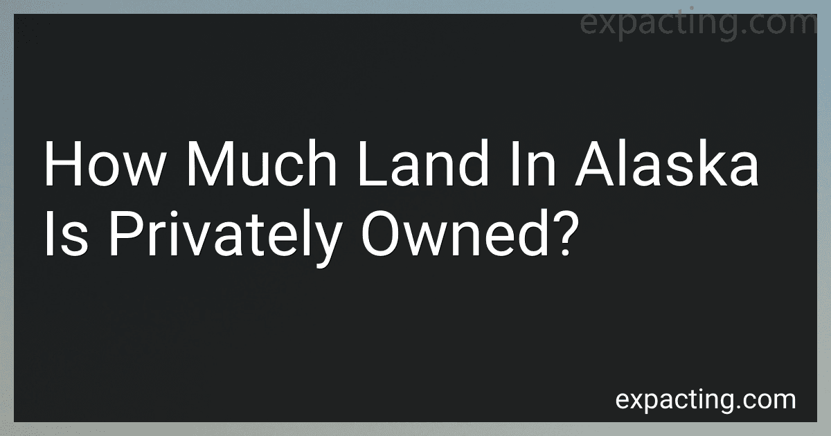 How Much Land In Alaska Is Privately Owned? preview