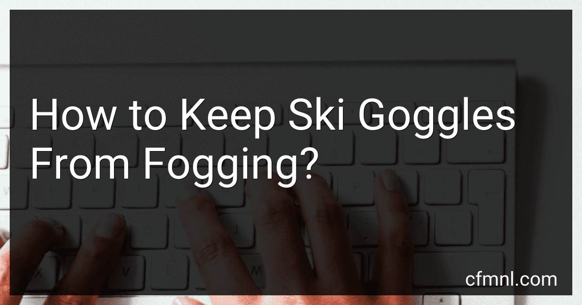 How to Keep Ski Goggles From Fogging? preview