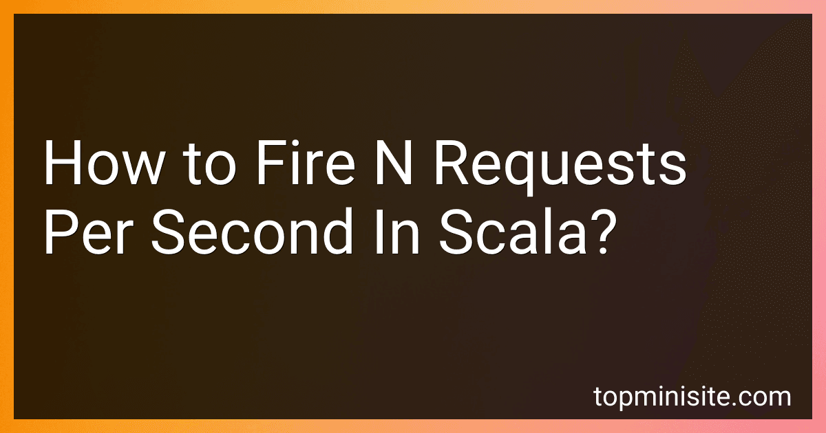 How to Fire N Requests Per Second In Scala? image