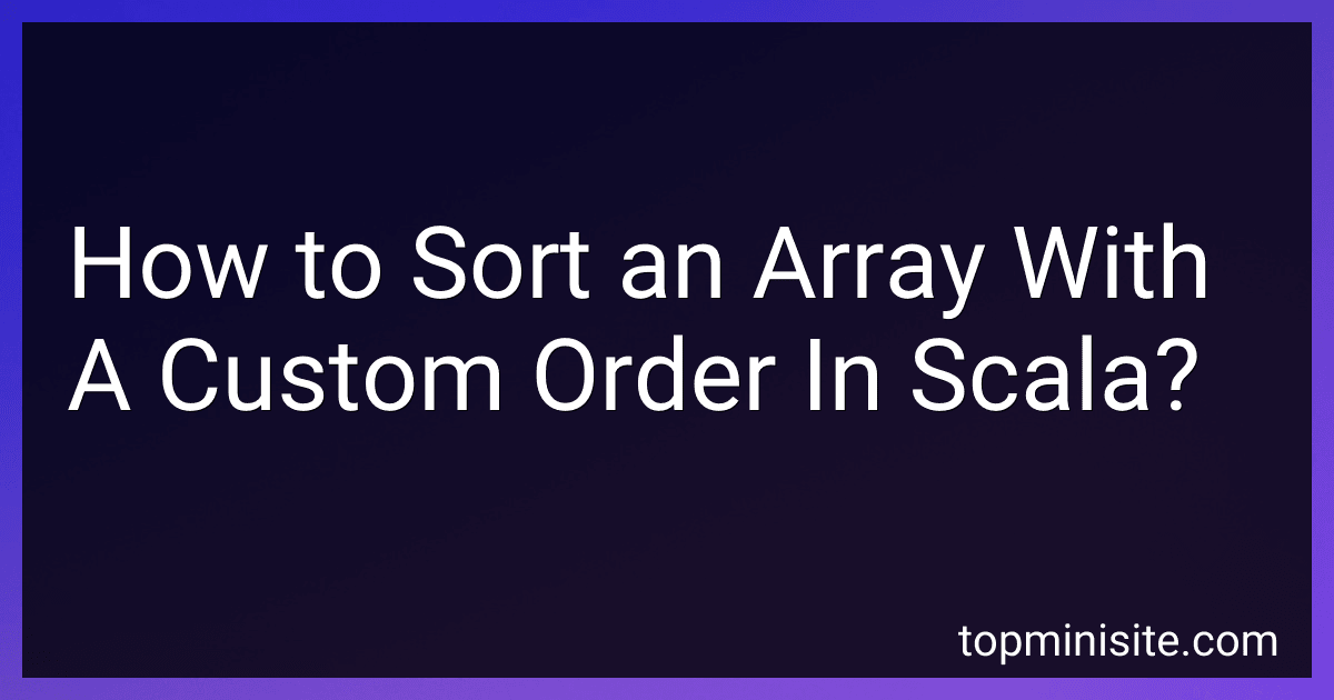 How to Sort an Array With A Custom Order In Scala? image
