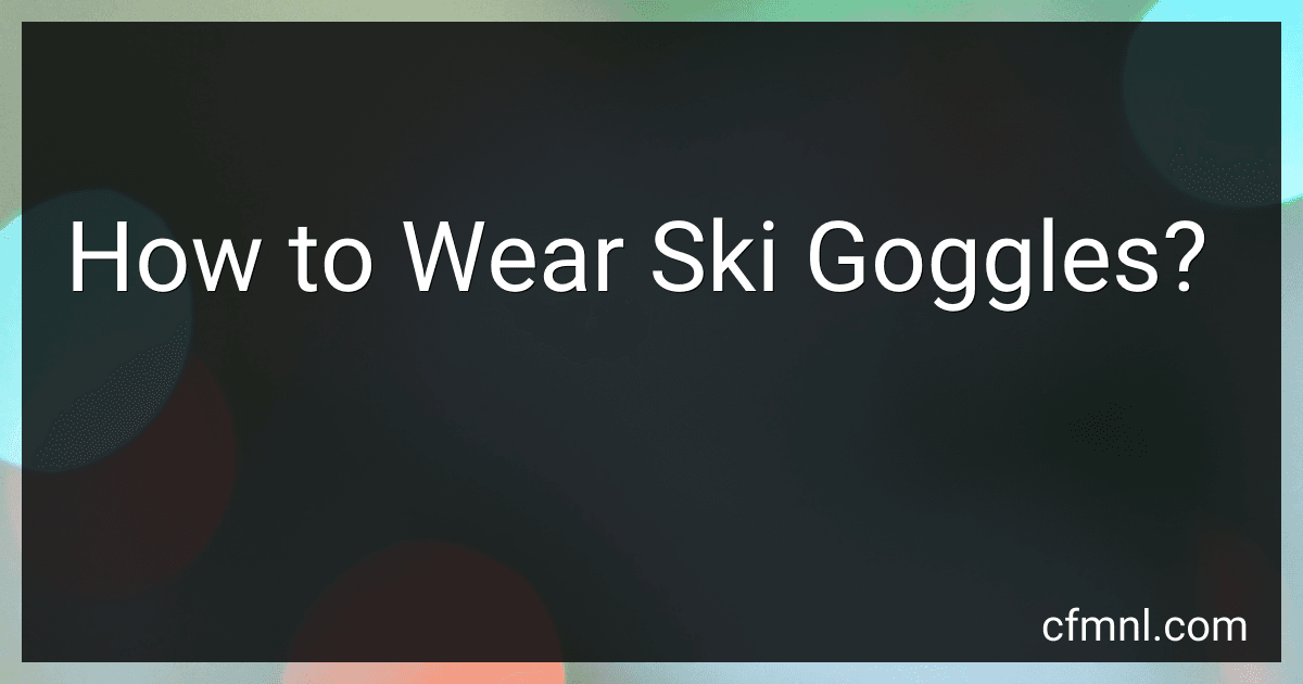 How to Wear Ski Goggles? preview