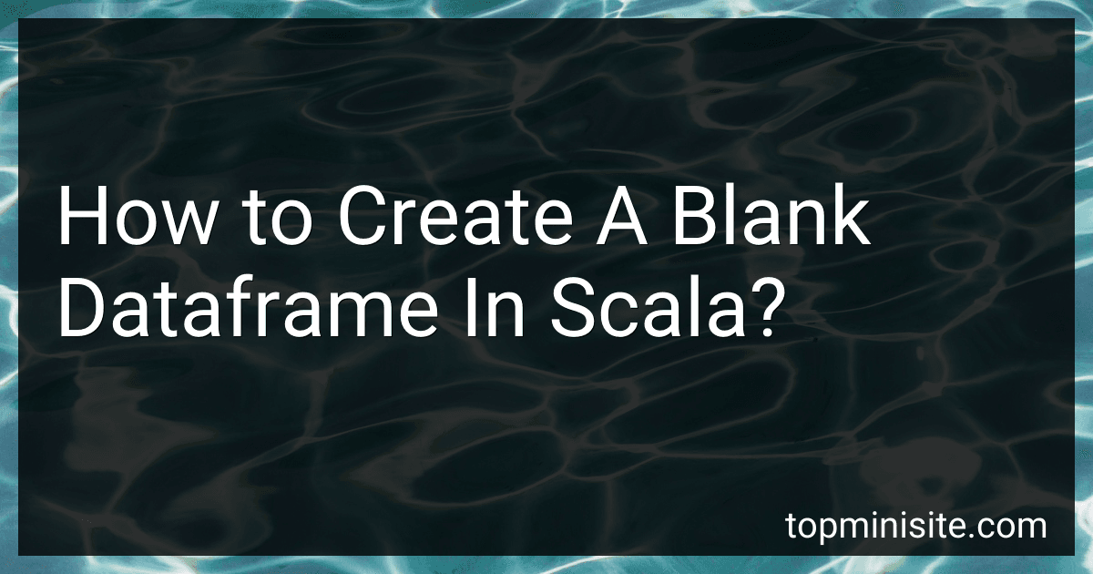 How to Create A Blank Dataframe In Scala? image