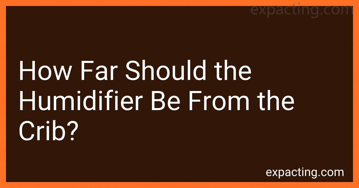 How Far Should the Humidifier Be From the Crib? image