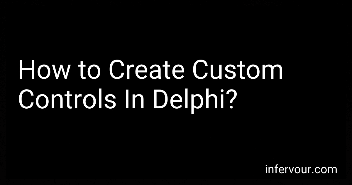 How to Create Custom Controls In Delphi? image