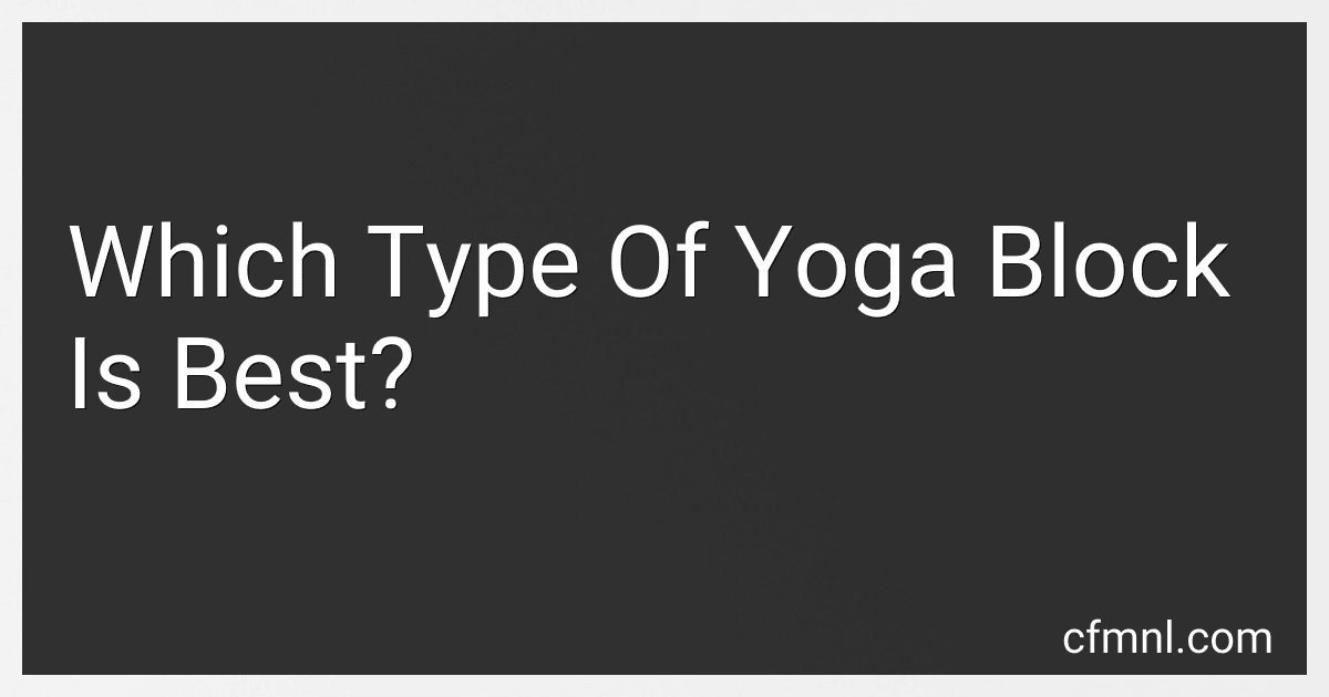 Which Type Of Yoga Block Is Best? preview