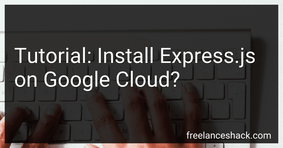 Tutorial: Install Express.js on Google Cloud? preview