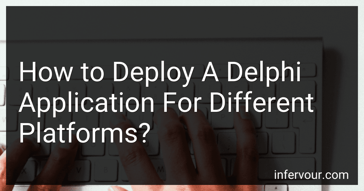 How to Deploy A Delphi Application For Different Platforms? image