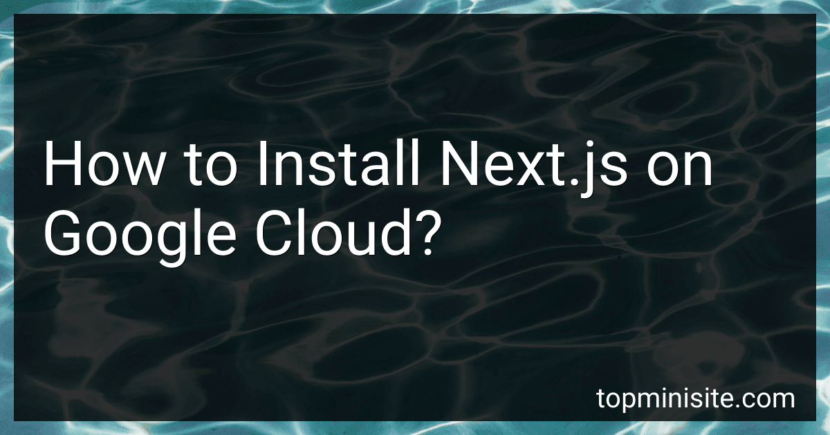 How to Install Next.js on Google Cloud? image