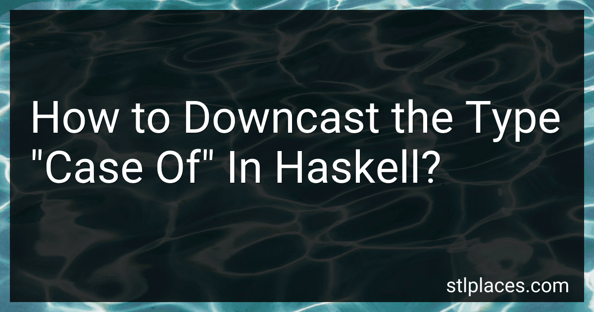 How to Downcast the Type "Case Of" In Haskell? image