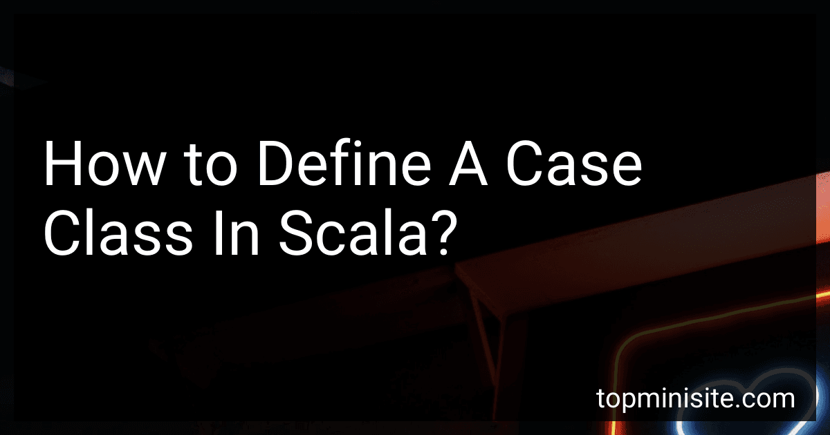 How to Define A Case Class In Scala? image