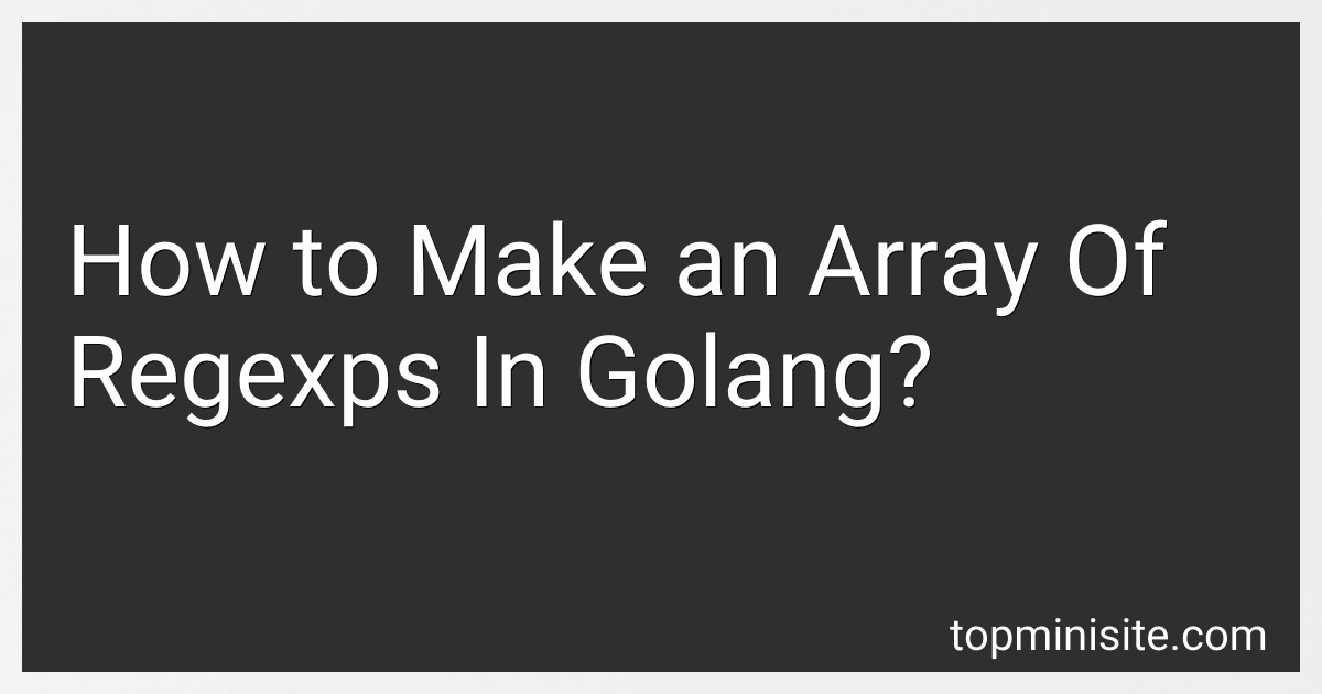 How to Make an Array Of Regexps In Golang? image
