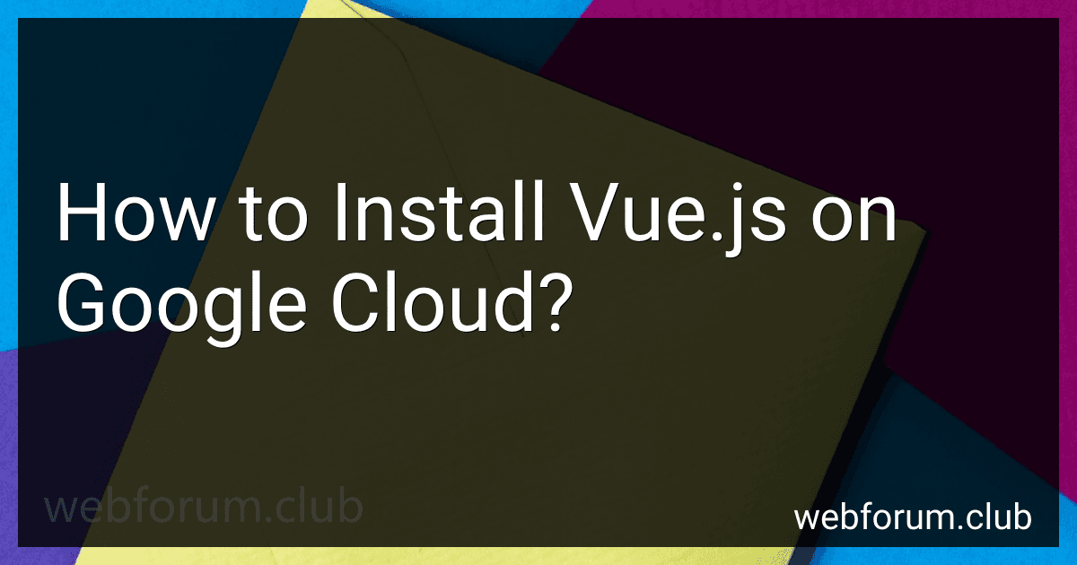 How to Install Vue.js on Google Cloud? image
